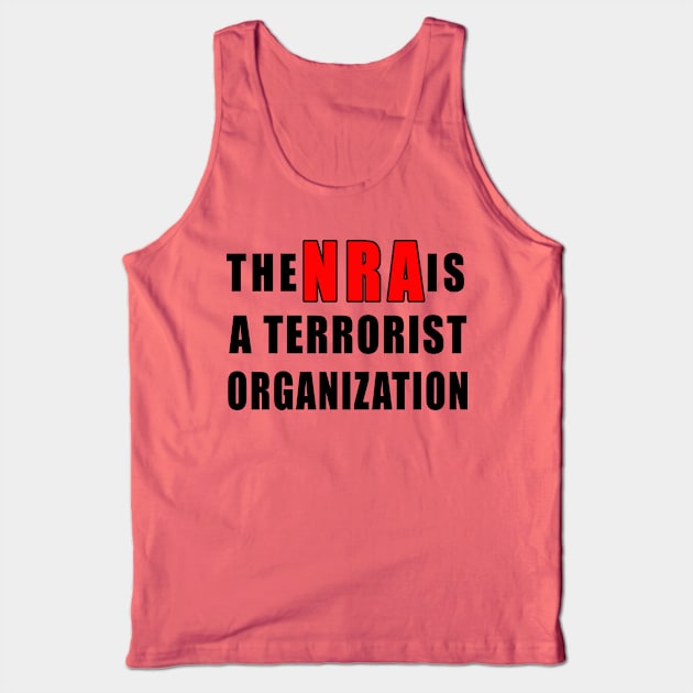 The NRA is a Terrorist Organization Tank Top by Scarebaby